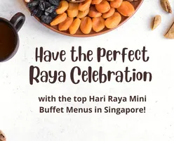 Have the perfect Raya Celebration with these Hari Raya Mini Buffet Menus in Singapore!